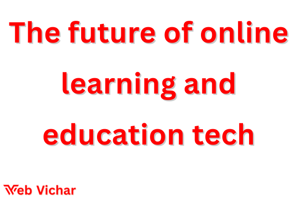The future of online learning and education tech