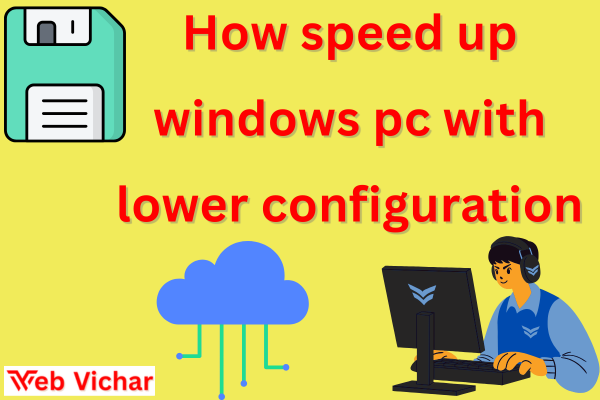 How speed up windows pc with lower configuration